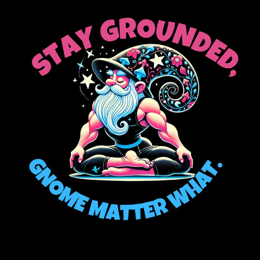 Gnome Stay Grounded Tee