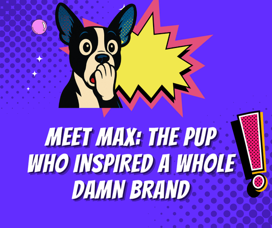 Meet Max: The Pup Who Inspired a Whole Damn Brand - Max & Co Tees