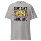 Anime Sorry Cant Tee - Max & Co Tees