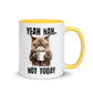 Humor Not Today Inner Color Mug - Max & Co Tees